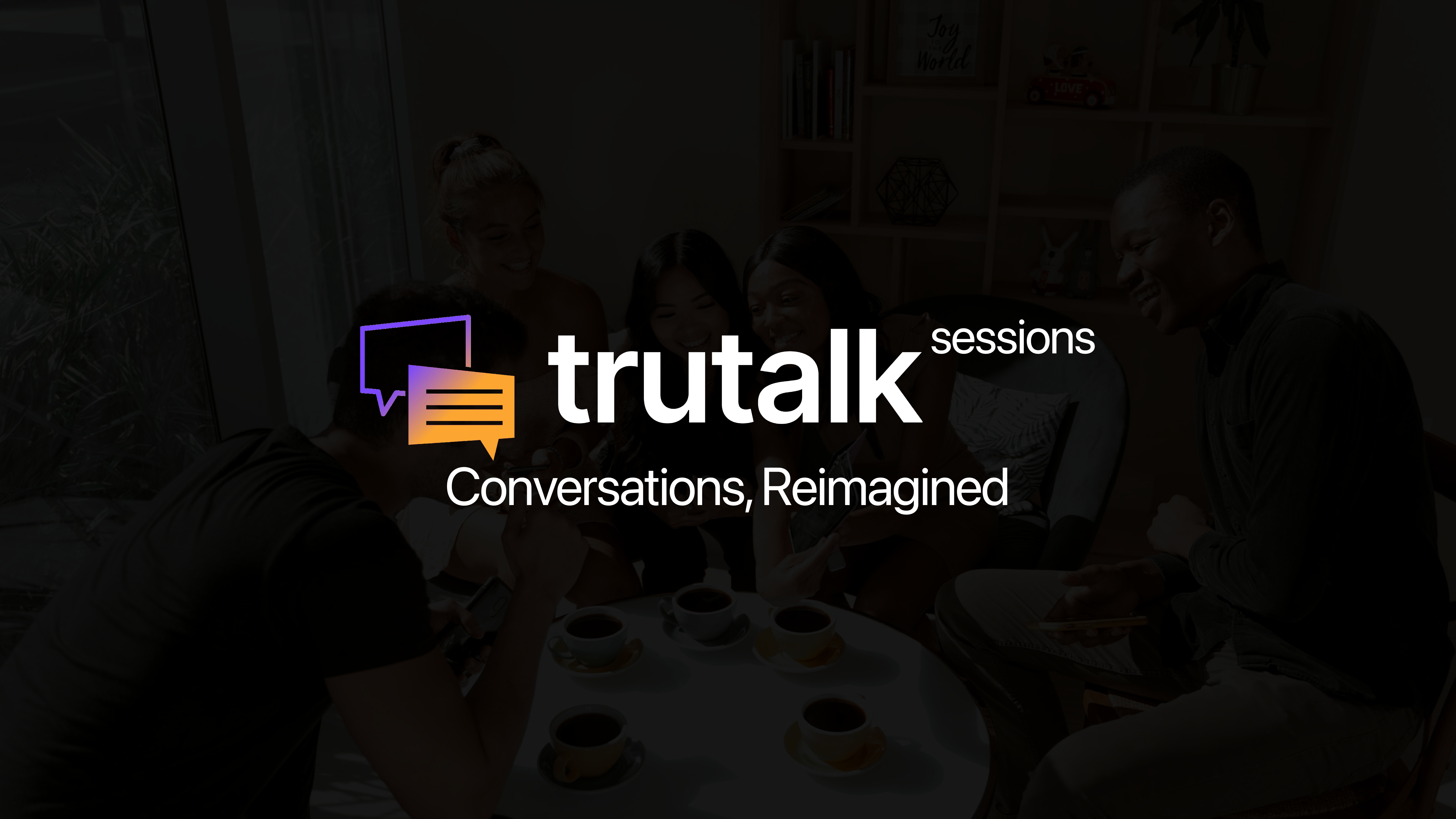 TruTalk Sessions - conversations, reimagined
